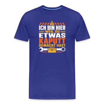 Ich Bin Hier Weil Du Etwas Kaputt Gemacht Hast - Männer Premium Bio T-Shirt - Königsblau - Vorne - Damien (186cm)