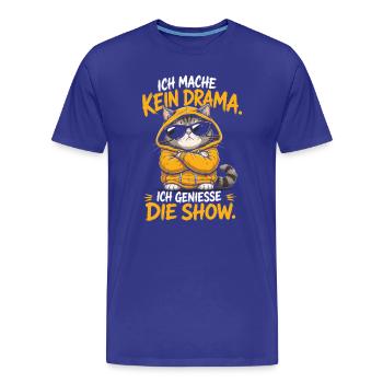 Kein Drama Die Show Lustige Katze Spruch - Männer Premium Bio T-Shirt - Königsblau - Vorne - Damien (186cm)