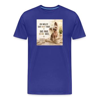 Ich Wollte Gar Nicht Raus – Hundezitat - Männer Premium Bio T-Shirt - Königsblau - Vorne - Damien (186cm)
