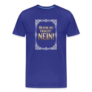 Bevor du fragst Nein - Lustiger Spruch - Männer Premium Bio T-Shirt - Königsblau - Vorne - Damien (186cm)