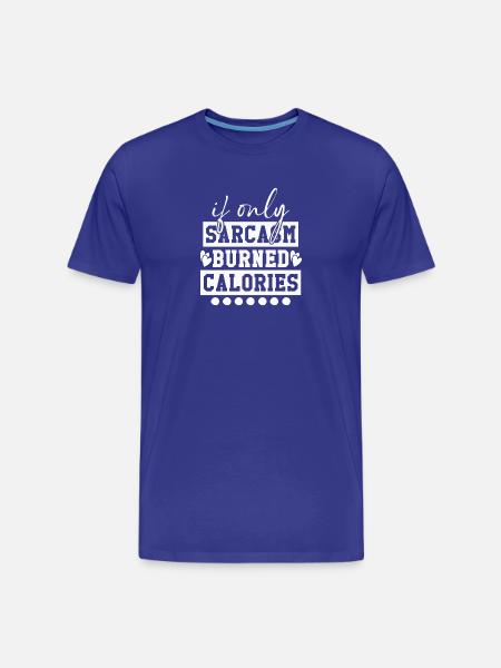 When sarcasm burns calories - Men's Premium Organic T-Shirt - royal blue