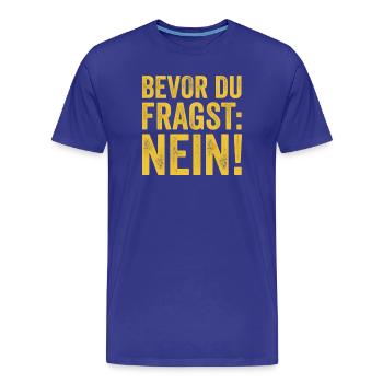 Spruch Bevor du fragst Nein - Männer Premium Bio T-Shirt - Königsblau - Vorne - Damien (186cm)