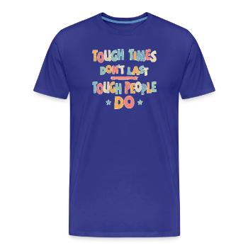 Les temps difficiles ne durent pas, les personnes dures le font - T-shirt bio Premium Homme - bleu roi - Devant - Damien (186cm)