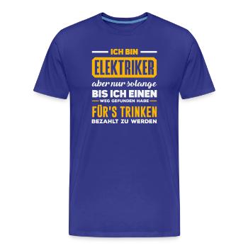Elektriker Fürs Trinken Spruch - Männer Premium Bio T-Shirt - Königsblau - Vorne - Damien (186cm)