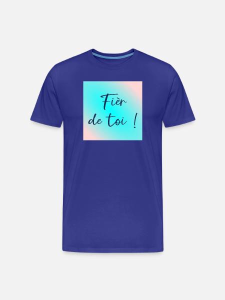 Fièr de toi - T-shirt bio Premium Homme - bleu roi