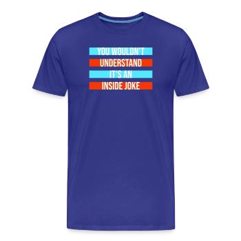You Wouldn't Understand It's An Inside Joke Spruch - Männer Premium Bio T-Shirt - Königsblau - Vorne - Damien (186cm)