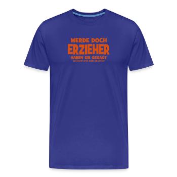 Why don't you become an educator, they said - That makes S - Men's Premium Organic T-Shirt - royal blue - Front - Damien (186cm)