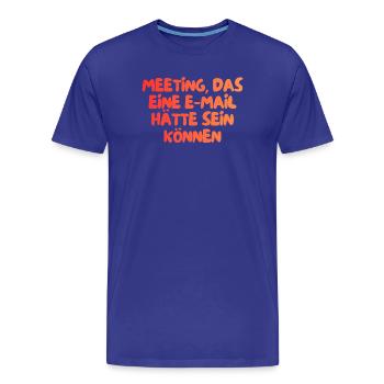dieses Meeting hätte eine E-Mail sein können - Männer Premium Bio T-Shirt - Königsblau - Vorne - Damien (186cm)