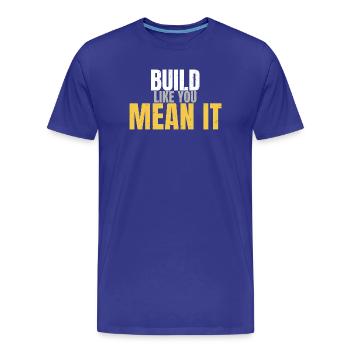 Bau so, als meinst du es Motivationsstudio. - Männer Premium Bio T-Shirt - Königsblau - Vorne - Damien (186cm)