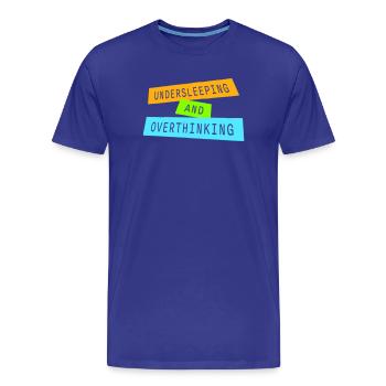 Undersleeping And Overthinking Funny Tired Saying - Men's Premium Organic T-Shirt - royal blue - Front - Damien (186cm)