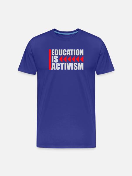 Education Is Activism Bildung Aktivismus Statement - Men's Premium Organic T-Shirt - royal blue