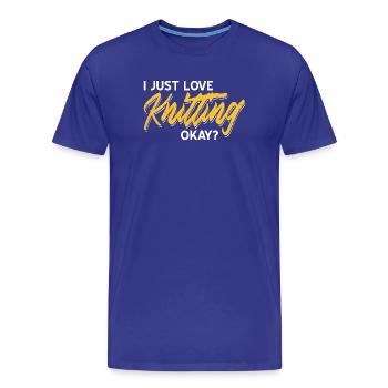 I Just Love Knitting Okay Funny Quote for Yarn - Männer Premium Bio T-Shirt - Königsblau - Vorne - Damien (186cm)