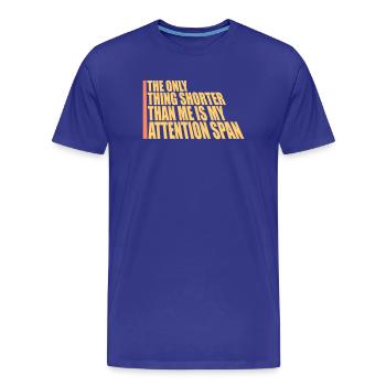 The Only Thing Shorter Than Me Is My Attention - Männer Premium Bio T-Shirt - Königsblau - Vorne - Damien (186cm)