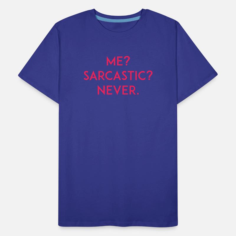 Me? Sarcastic? Never Men's Premium Organic T-Shirt