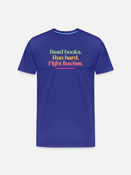 Read books. Run hard. Fight fascists. - Men's Premium Organic T-Shirt - royal blue