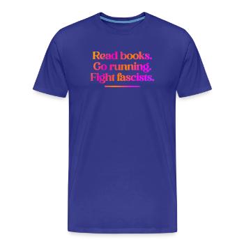 Lisez des livres. Allez courir. Combattez les fascistes. - T-shirt bio Premium Homme - bleu roi - Devant - Damien (186cm)
