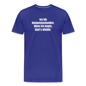 Anlagenmechaniker Spruch: Klopfen Läuft Wieder - Männer Premium Bio T-Shirt - Königsblau - Vorne - Damien (186cm)