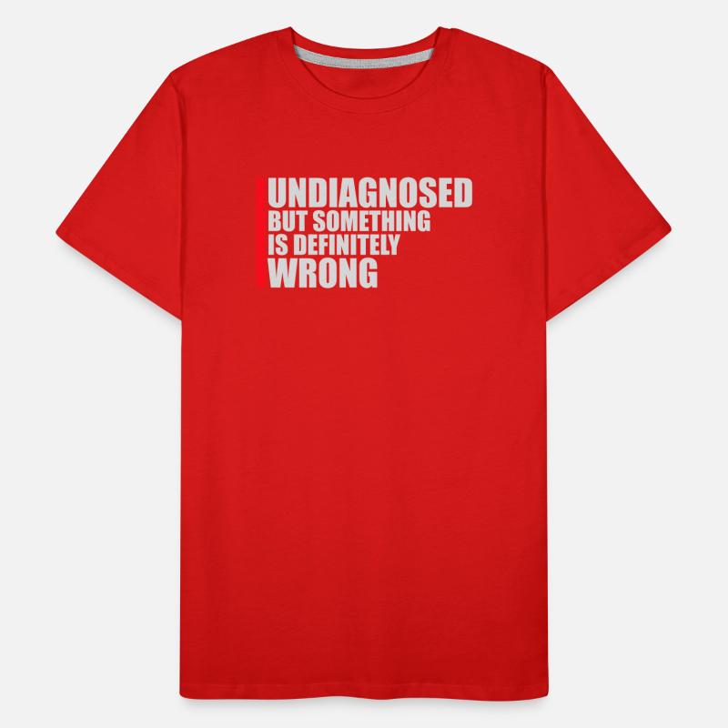 Undiagnosed But Something Is Definitely Wrong Witz Männer Premium Bio T-Shirt