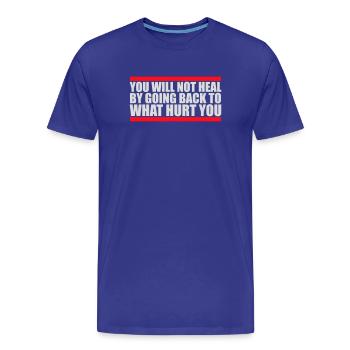 You Will Not Heal Healing Pain Let Go New - Men's Premium Organic T-Shirt - royal blue - Front - Damien (186cm)