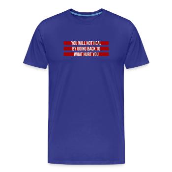 You Will Not Heal Healing Pain Let Go New - Men's Premium Organic T-Shirt - royal blue - Front - Damien (186cm)
