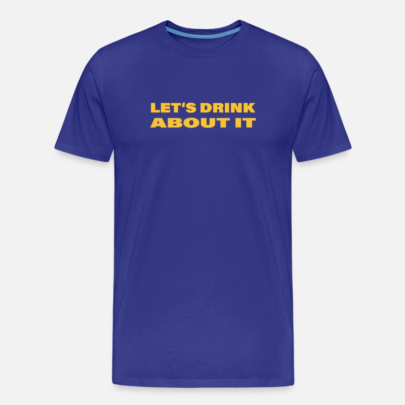 LET'S DRINK ABOUT IT - Männer Premium Bio T-Shirt - Königsblau