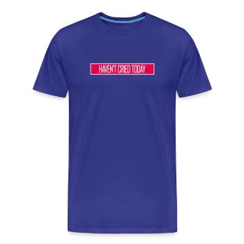 Haven't Cried Today Spruch Lustig Emotional Ironie - Männer Premium Bio T-Shirt - Königsblau - Vorne - Damien (186cm)