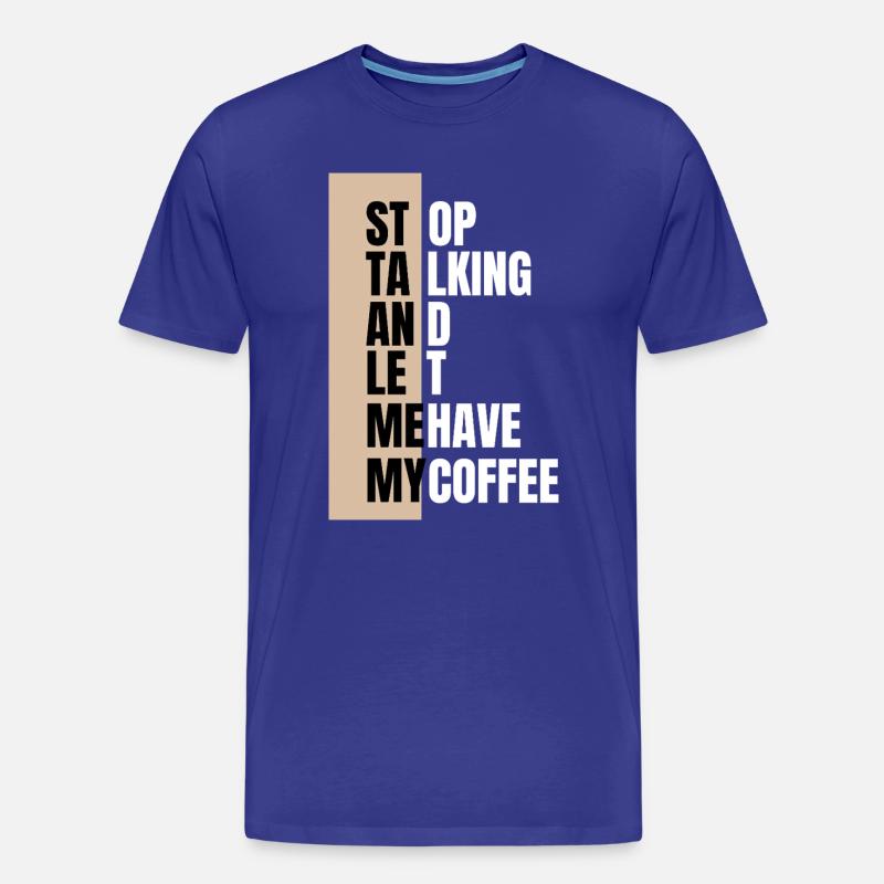 Stop talking – need coffee first - Männer Premium Bio T-Shirt - Königsblau