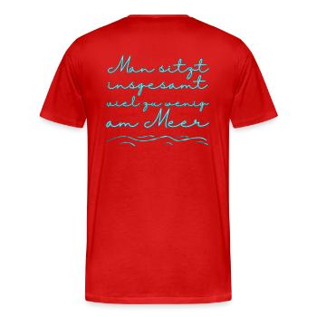 Man sitzt insgesamt viel zu wenig am Meer - Männer Premium Bio T-Shirt - Rot - Hinten - Damien (186cm)