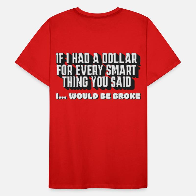 Si j’avais un dollar pour chaque chose intelligente que tu as dite T-shirt bio Premium Homme