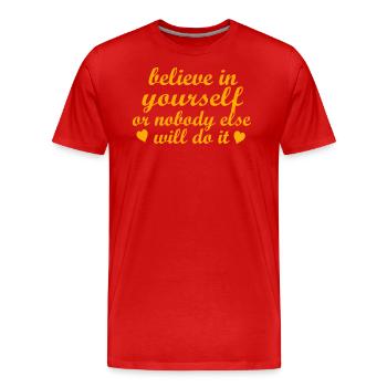 beliefe in yourself or nobody else will do it - Men's Premium Organic T-Shirt - red - Front - Damien (186cm)