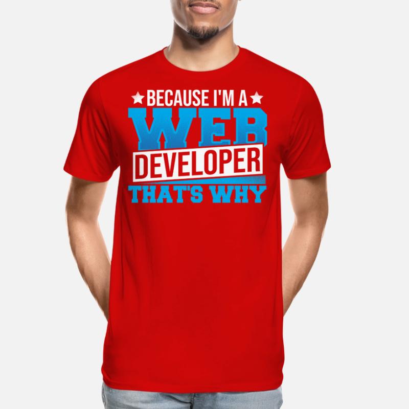 Programming Cause I'm A Web Developer That's Why Men's Premium Organic T-Shirt