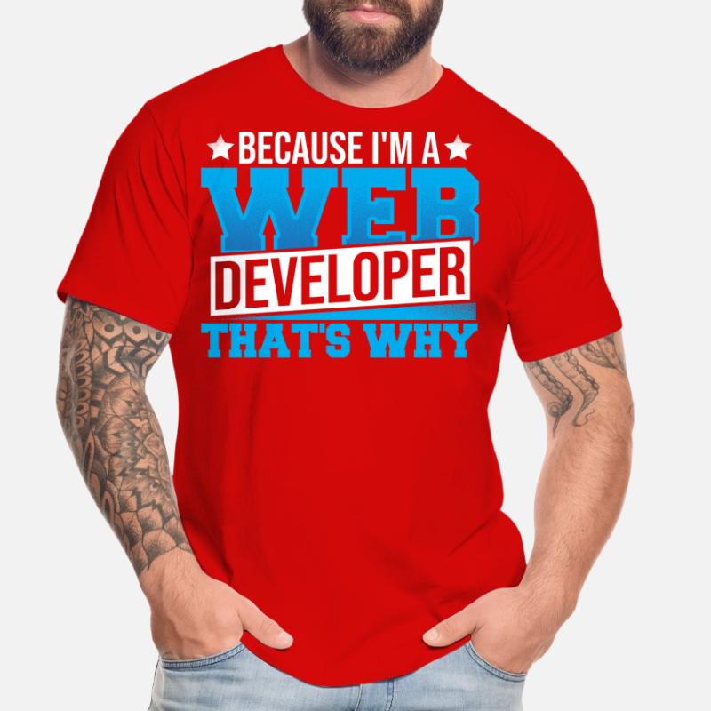 Programming Cause I'm A Web Developer That's Why Men's Premium Organic T-Shirt
