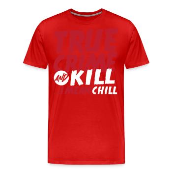 True Crime And Kill ...I Mean Chill True Crime - Männer Premium Bio T-Shirt - Rot - Vorne - Damien (186cm)