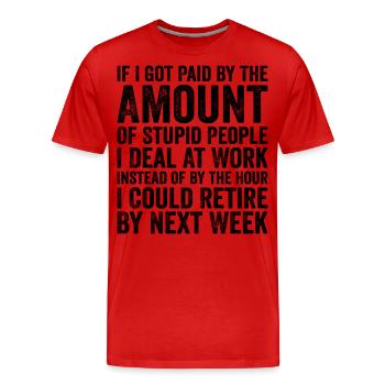 Wenn ich nach der Menge dummer Leute bezahlt würde - Männer Premium Bio T-Shirt - Rot - Vorne - Damien (186cm)