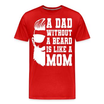 A father without a beard is like a mom dad Father's Day - Men's Premium Organic T-Shirt - red - Front - Damien (186cm)