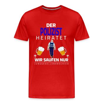 JGA - Der Polizist heiratet, wir saufen nur - Männer Premium Bio T-Shirt - Rot - Vorne - Damien (186cm)