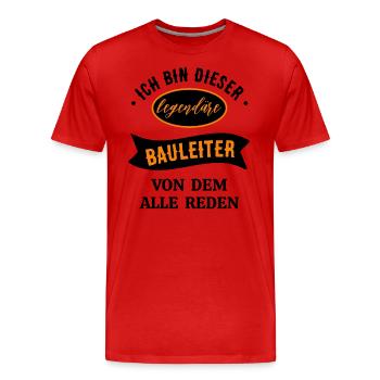 ICH BIN DIESER LEGENDÄRE BAULEITER VON DEM ALLE - Männer Premium Bio T-Shirt - Rot - Vorne - Damien (186cm)