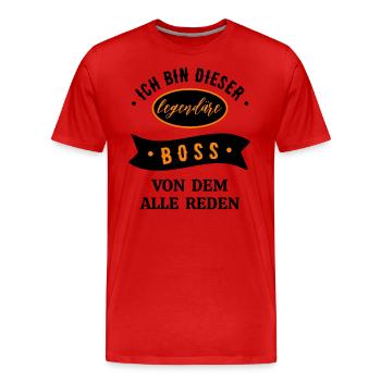 ICH BIN DIESER LEGENDÄRE BOSS VON DEM ALLE REDEN - Männer Premium Bio T-Shirt - Rot - Vorne - Damien (186cm)