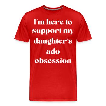 Ich bin hier, um die Ado-Besessenheit meiner Tochter zu unterstützen - Männer Premium Bio T-Shirt - Rot - Vorne - Damien (186cm)