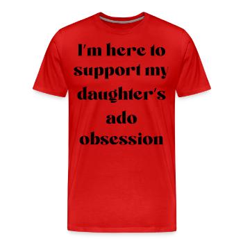 Ich bin hier, um die Ado-Besessenheit meiner Tochter zu unterstützen - Männer Premium Bio T-Shirt - Rot - Vorne - Damien (186cm)