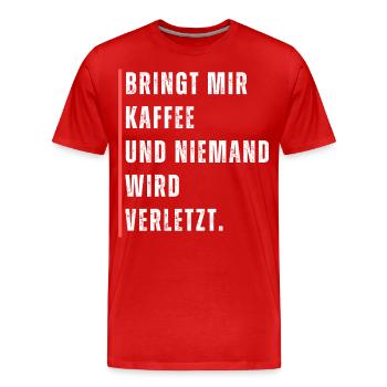 Bringt mir Kaffee und niemand wird verletzt Spruch - Männer Premium Bio T-Shirt - Rot - Vorne - Damien (186cm)