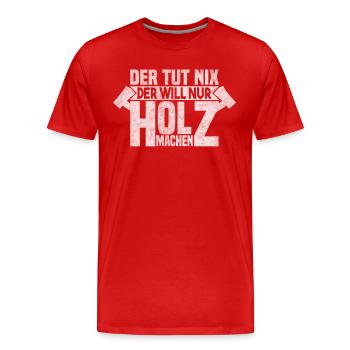 Der tut nix der will nur Holz machen - Männer Premium Bio T-Shirt - Rot - Vorne - Damien (186cm)