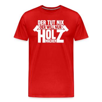 Der tut nix der will nur Holz machen - Männer Premium Bio T-Shirt - Rot - Vorne - Damien (186cm)