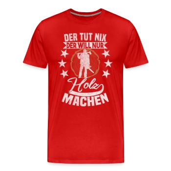 Der tut nix der will nur Holz machen - Männer Premium Bio T-Shirt - Rot - Vorne - Damien (186cm)