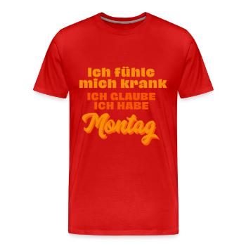 Ich fühle mich krank ich glaube ich habe Montag - Männer Premium Bio T-Shirt - Rot - Vorne - Damien (186cm)