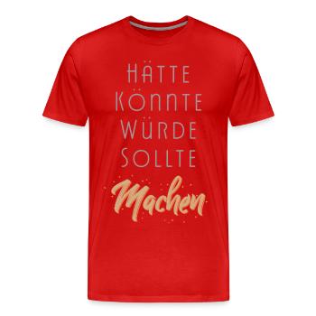 Einfach Machen Motivation statt hätte könnte würde - Männer Premium Bio T-Shirt - Rot - Vorne - Damien (186cm)