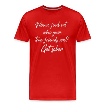 Willst du deine wahren Freunde herausfinden? Holen Sie sich Sober II - Männer Premium Bio T-Shirt - Rot - Vorne - Damien (186cm)