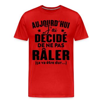 Aujourd'hui j'ai décidé de ne pas râler - T-shirt bio Premium Homme - rouge - Devant - Damien (186cm)