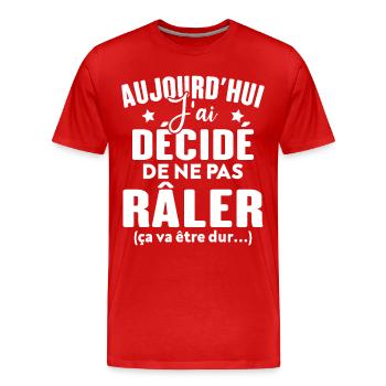 Aujourd'hui j'ai décidé de ne pas râler - T-shirt bio Premium Homme - rouge - Devant - Damien (186cm)