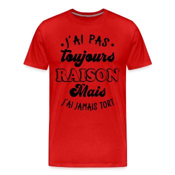 J'ai pas toujours raison mais j'ai jamais tort - T-shirt bio Premium Homme - rouge - Devant - Damien (186cm)